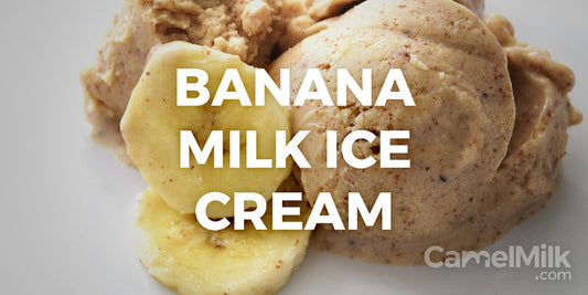 Camel Milk Recipes: Banana Milk Ice Cream
